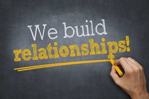 We build relationships!